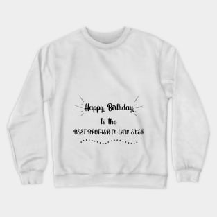 Happy Birthday to the Best Brother-in-Law Ever Crewneck Sweatshirt